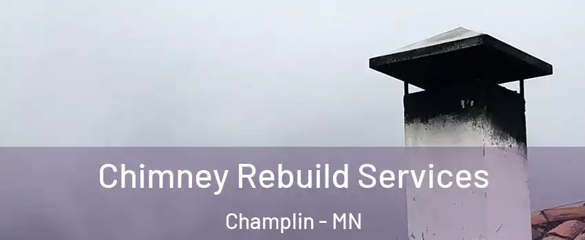 Chimney Rebuild Services Champlin - MN