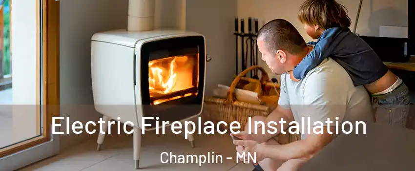  Electric Fireplace Installation Champlin - MN
