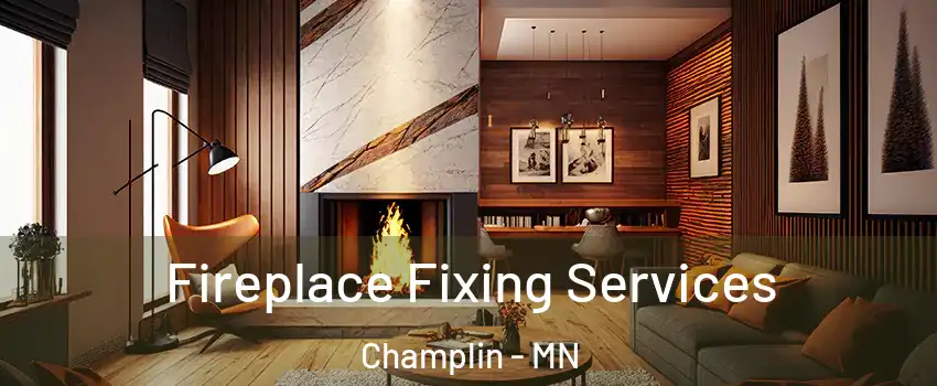 Fireplace Fixing Services Champlin - MN