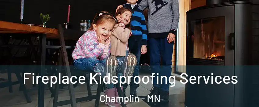  Fireplace Kidsproofing Services Champlin - MN