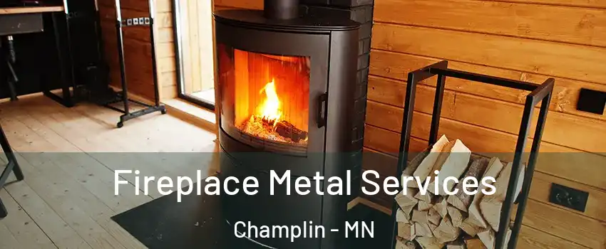  Fireplace Metal Services Champlin - MN