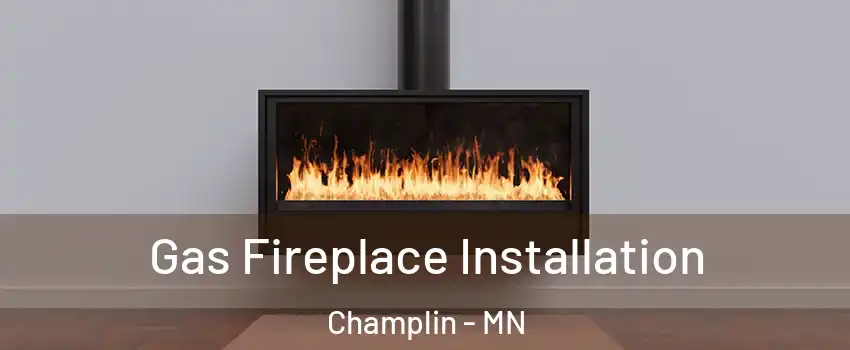  Gas Fireplace Installation Champlin - MN