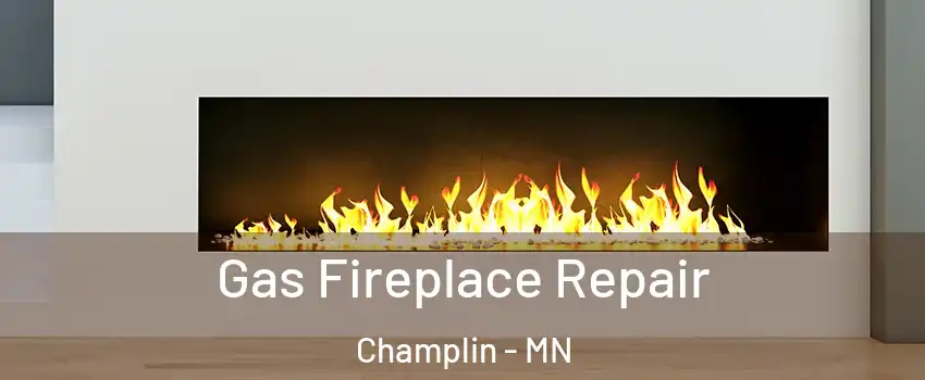  Gas Fireplace Repair Champlin - MN