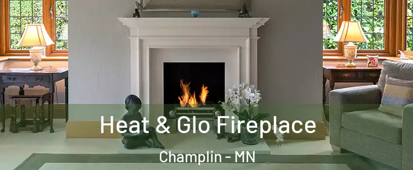  Heat & Glo Fireplace Champlin - MN