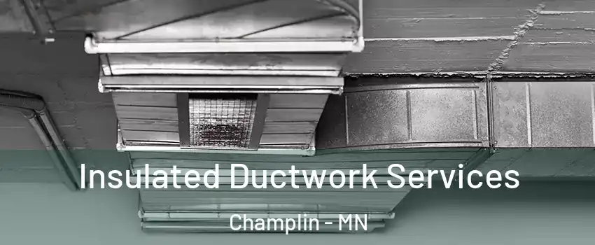  Insulated Ductwork Services Champlin - MN