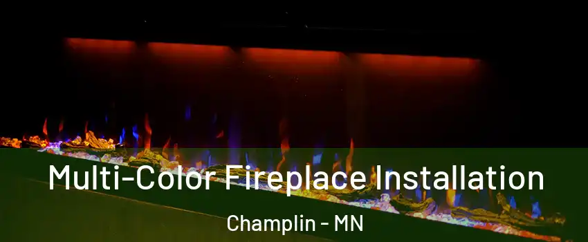  Multi-Color Fireplace Installation Champlin - MN