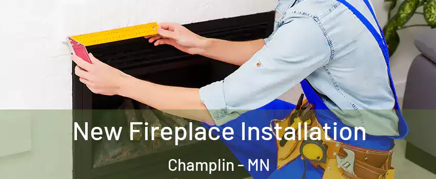  New Fireplace Installation Champlin - MN