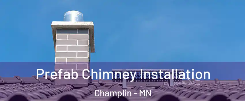  Prefab Chimney Installation Champlin - MN