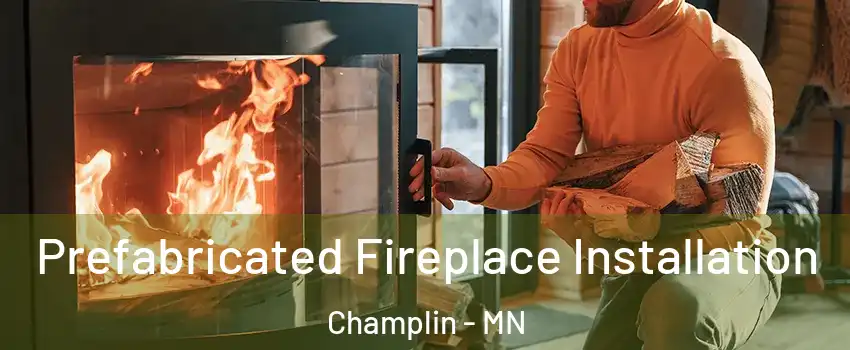  Prefabricated Fireplace Installation Champlin - MN