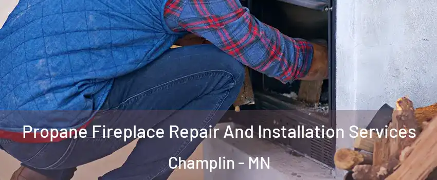  Propane Fireplace Repair And Installation Services Champlin - MN