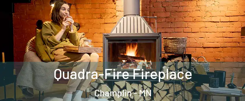  Quadra-Fire Fireplace Champlin - MN
