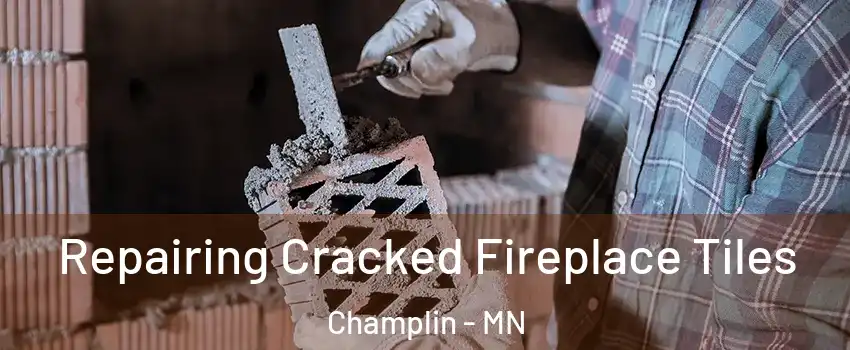  Repairing Cracked Fireplace Tiles Champlin - MN