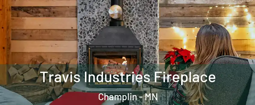  Travis Industries Fireplace Champlin - MN