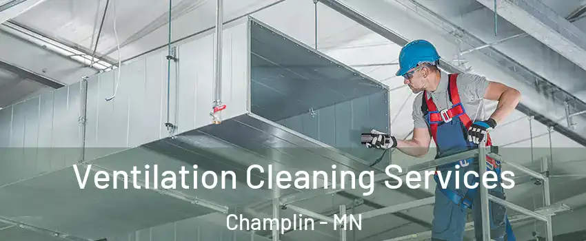  Ventilation Cleaning Services Champlin - MN