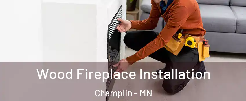  Wood Fireplace Installation Champlin - MN